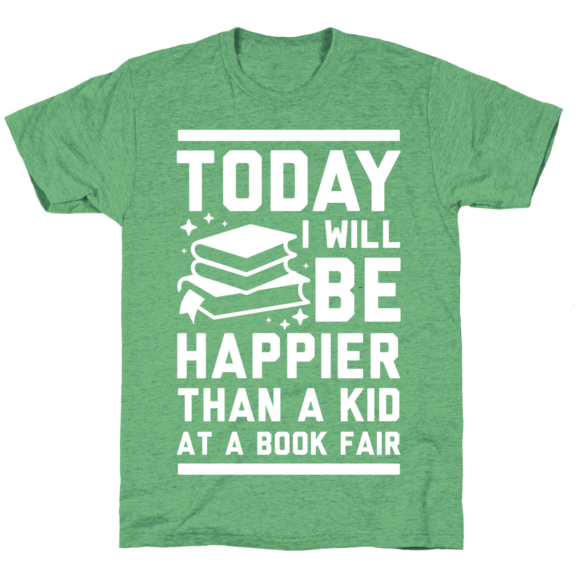 Today I Will Be Happier Than a Kid at a Book Fair Unisex Triblend Tee